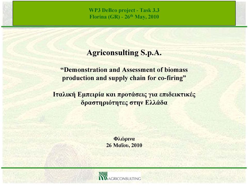Agriconsulting S.p.A. Demonstration and Assessment of biomass production and supply chain for
