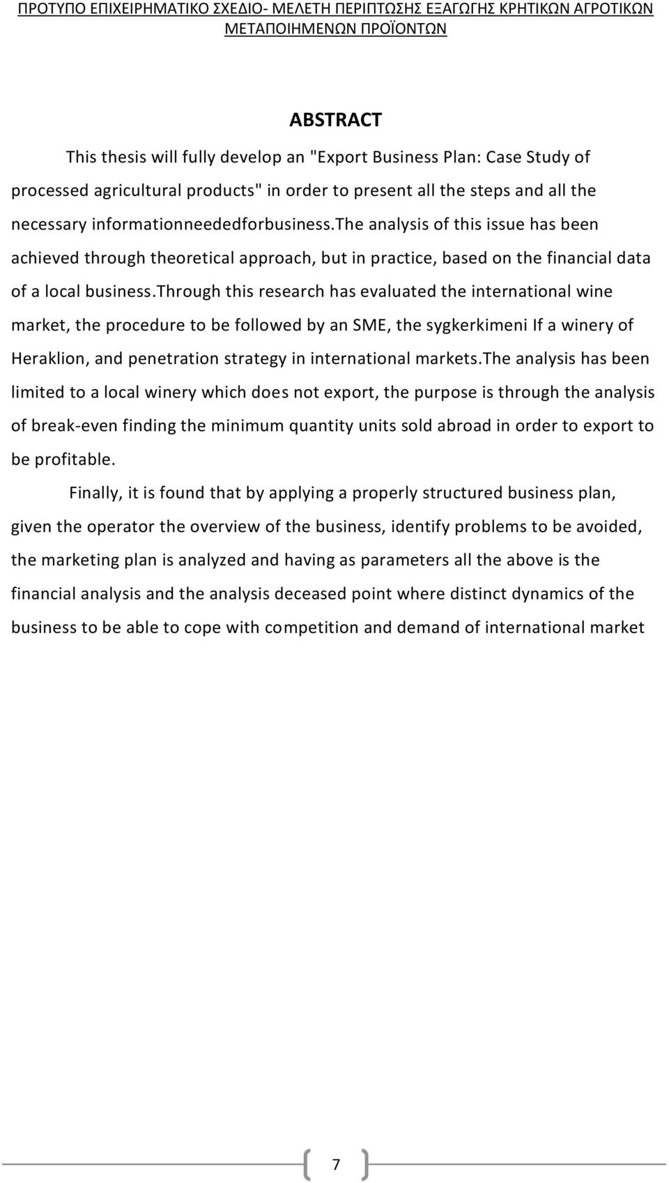 through this research has evaluated the international wine market, the procedure to be followed by an SME, the sygkerkimeni If a winery of Heraklion, and penetration strategy in international markets.