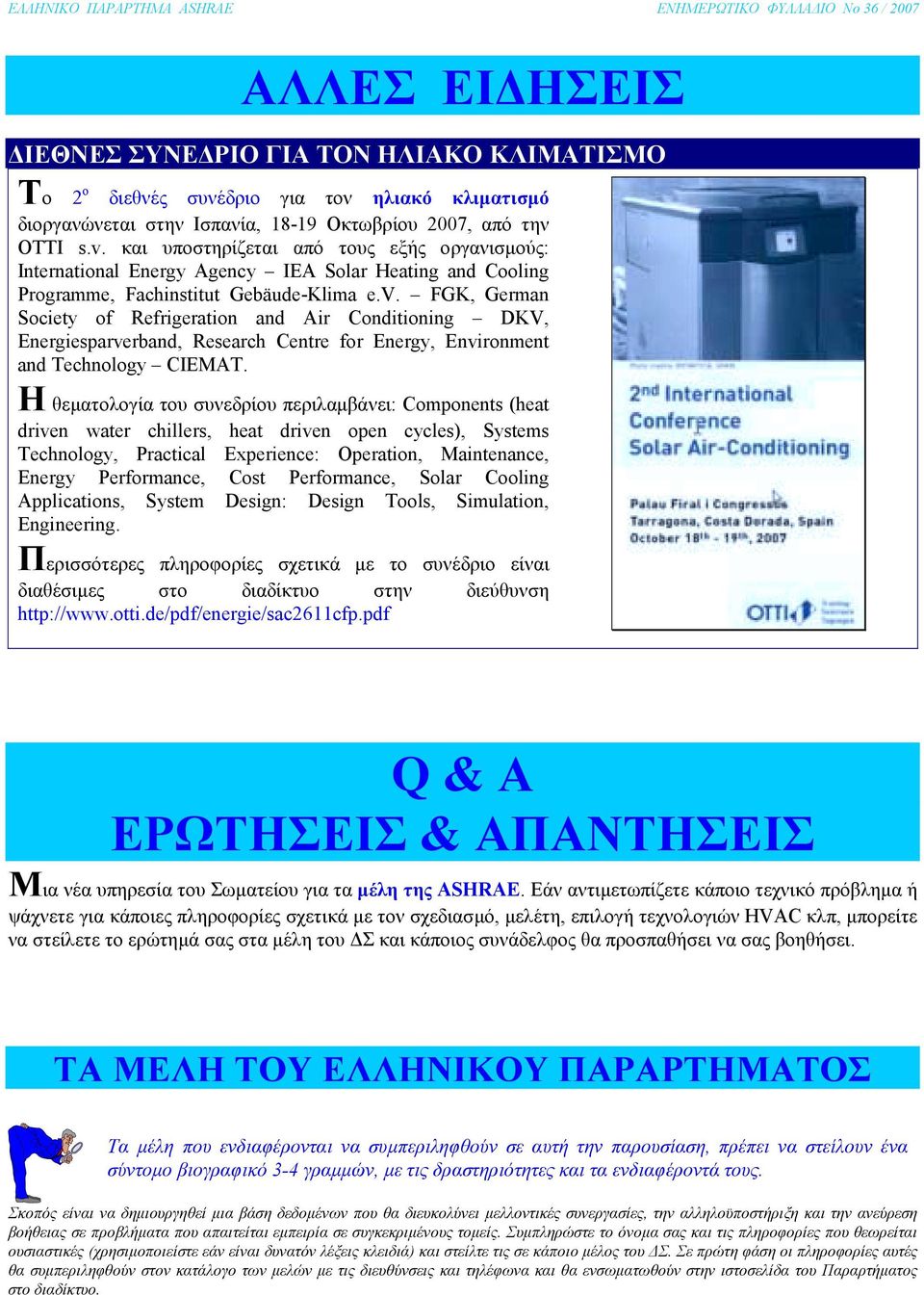 FGK, German Society of Refrigeration and Air Conditioning DKV, Energiesparverband, Research Centre for Energy, Environment and Technology CIEMAT.