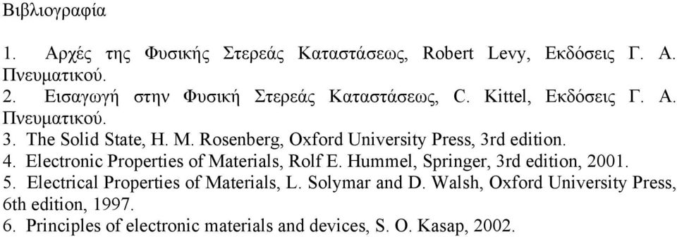 Roenberg, Oxford Univerity Pre, 3rd edition. 4. Electronic Propertie of Material, Rolf E.