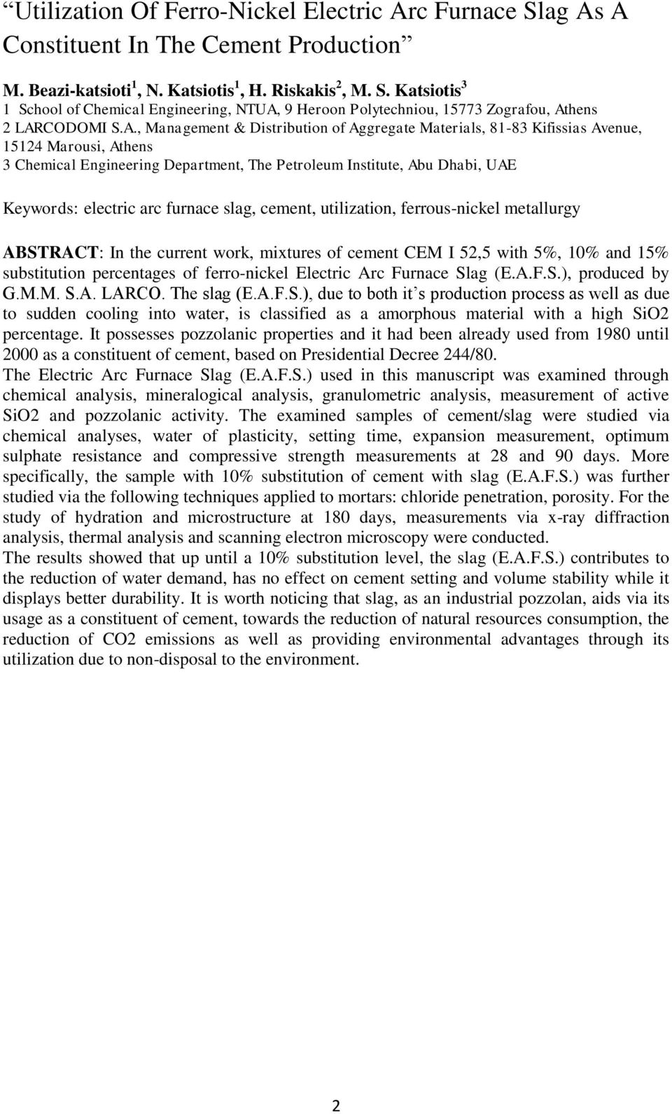 furnace slag, cement, utilization, ferrous-nickel metallurgy ABSTRACT: In the current work, mixtures of cement CEM I 52,5 with 5%, 10% and 15% substitution percentages of ferro-nickel Electric Arc