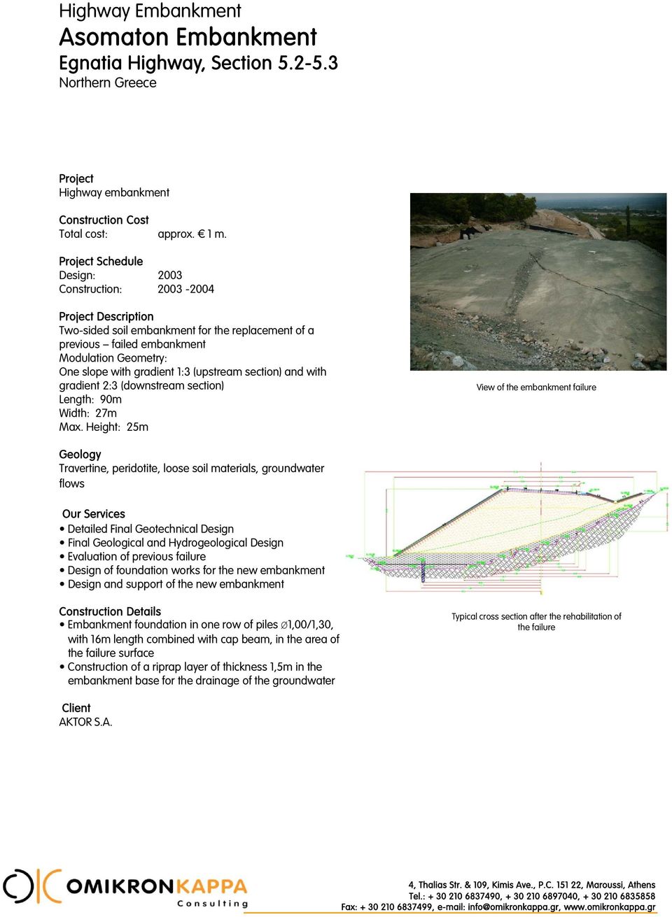 gradient 2:3 (downstream section) Length: 90m Width: 27m Max.