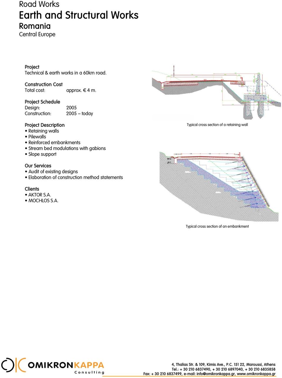 Design: 2005 Construction: 2005 today Retaining walls Pilewalls Reinforced embankments Stream bed modulations