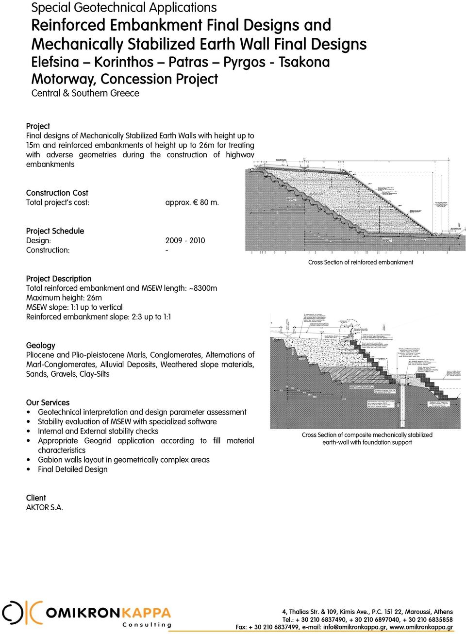 Central & Southern Greece Final designs of Mechanically Stabilized Earth Walls with height up to 15m and reinforced embankments of height up to 26m for treating with adverse geometries during the