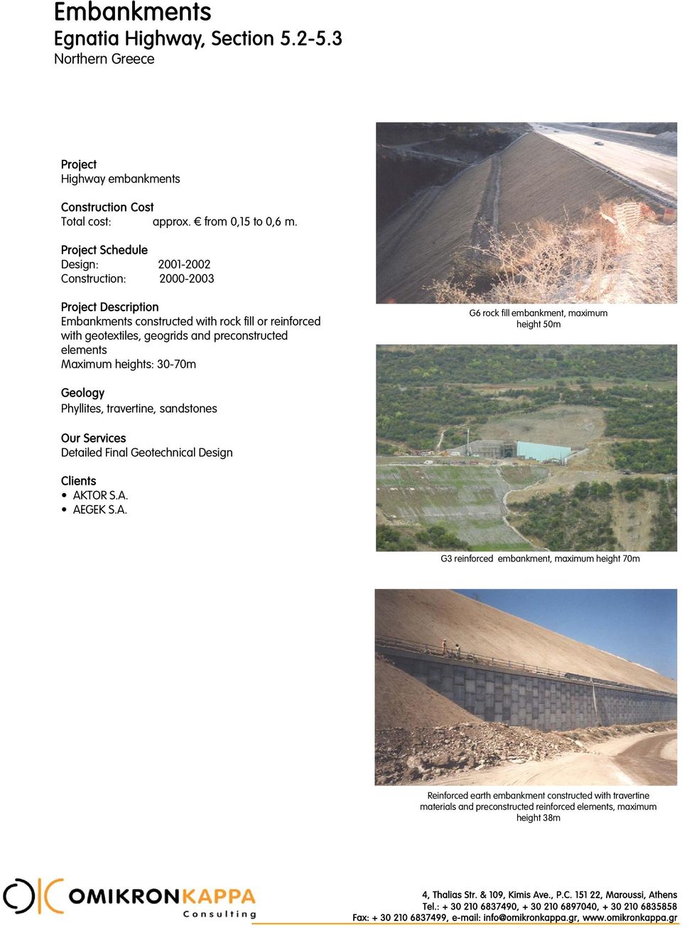 Maximum heights: 30-70m G6 rock fill embankment, maximum height 50m Phyllites, travertine, sandstones Detailed Final Geotechnical Design s AKTOR S.A. AEGEK S.