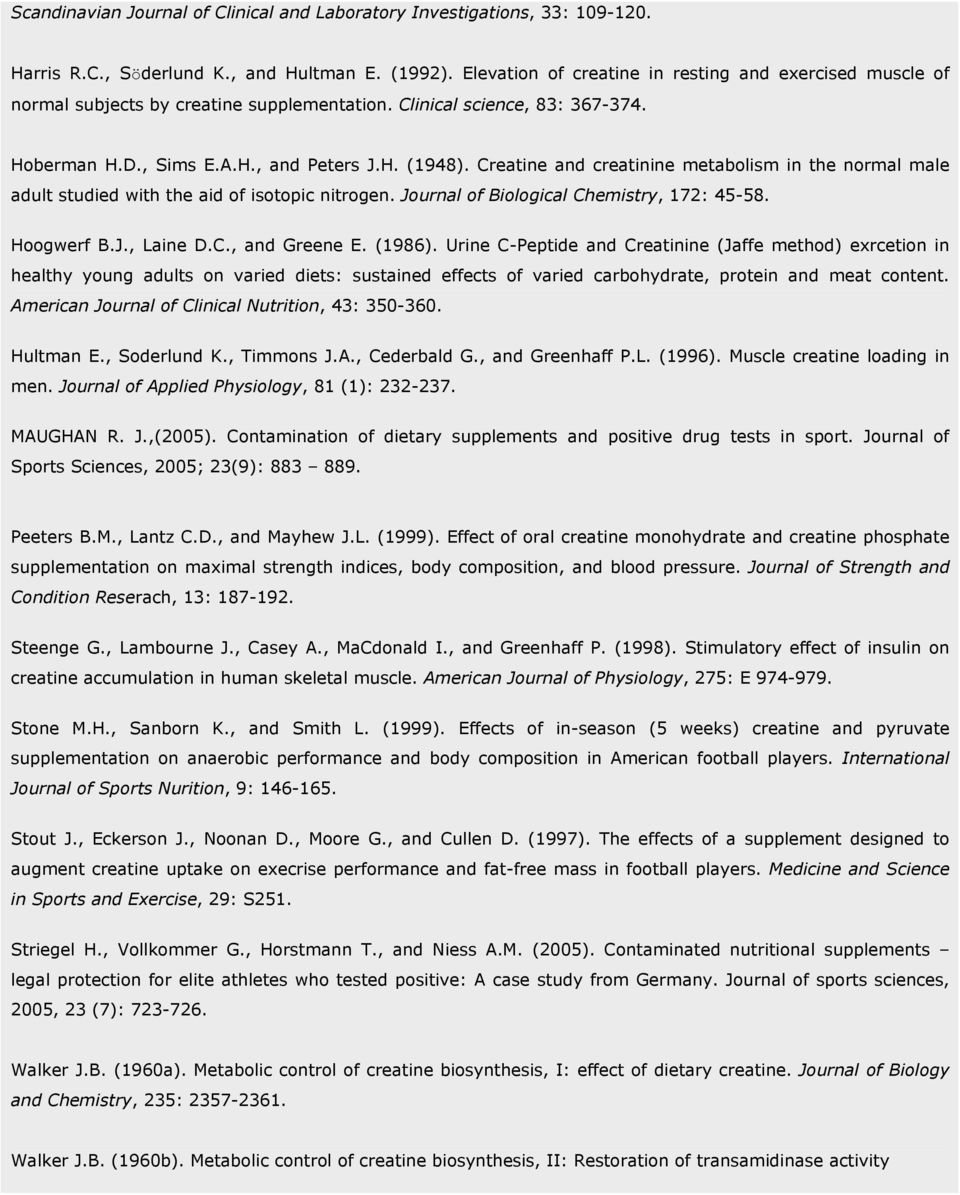 Creatine and creatinine metabolism in the normal male adult studied with the aid of isotopic nitrogen. Journal of Biological Chemistry, 172: 45-58. Hoogwerf B.J., Laine D.C., and Greene E. (1986).
