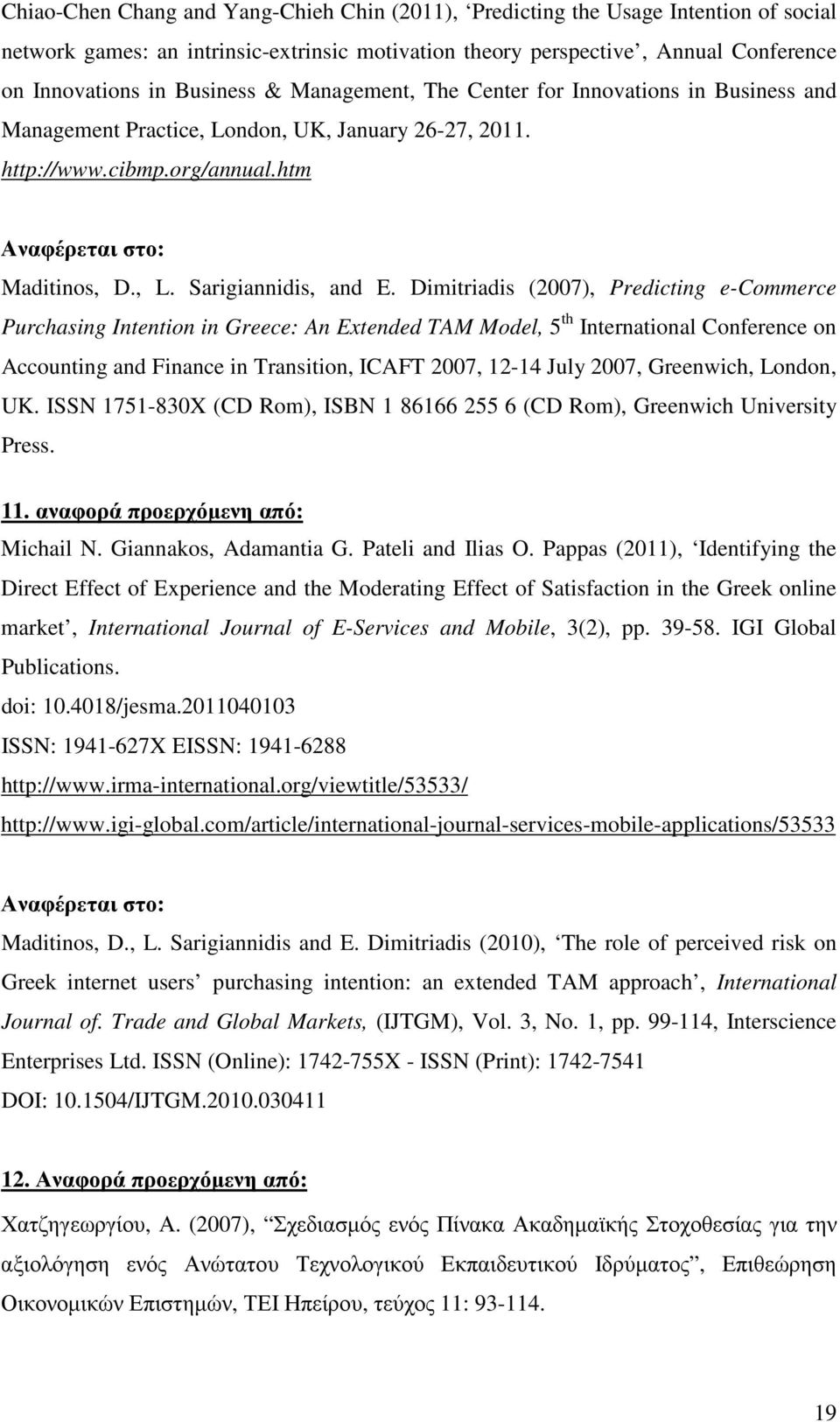 Dimitriadis (2007), Predicting e-commerce Purchasing Intention in Greece: An Extended TAM Model, 5 th International Conference on Accounting and Finance in Transition, ICAFT 2007, 12-14 July 2007,