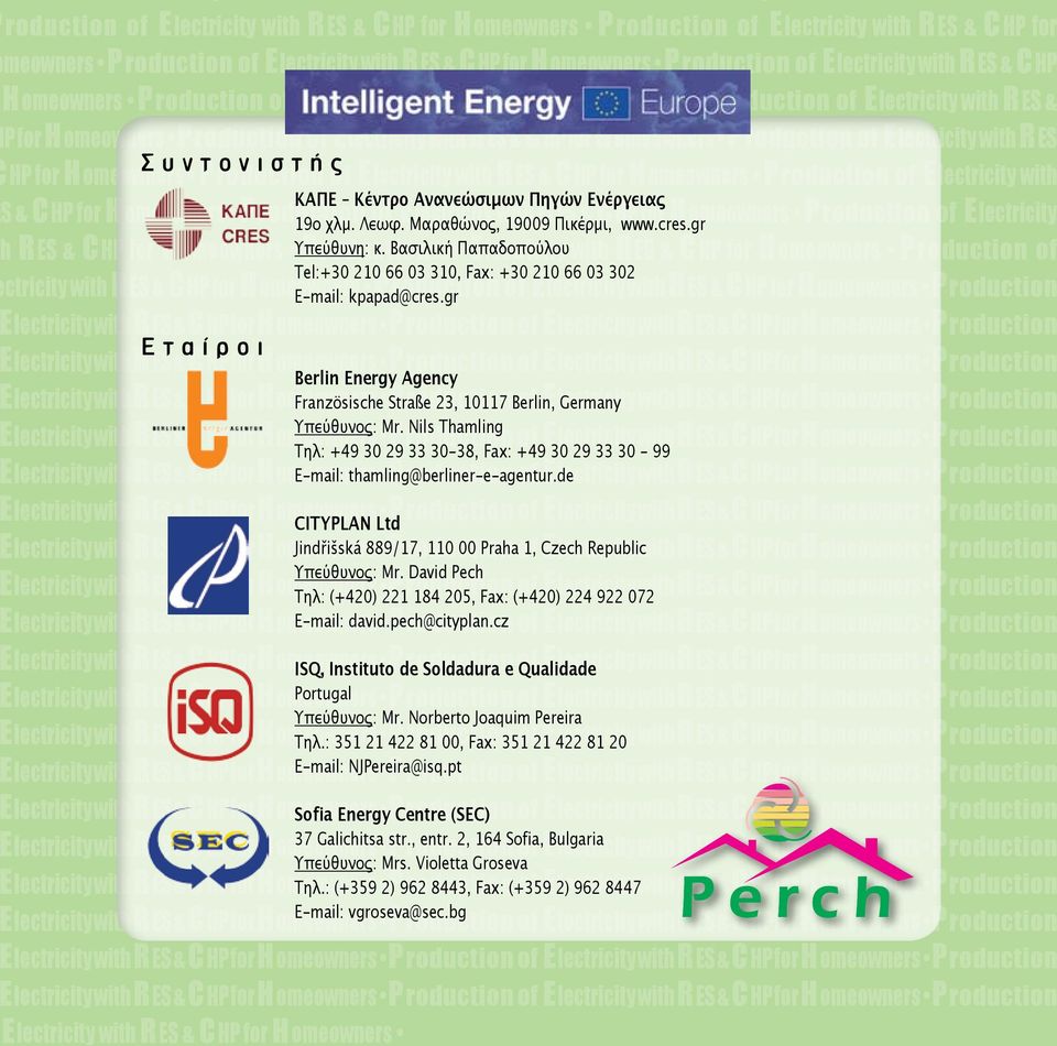 of Electricity with ΚΑΠΕ Κέντρο Ανανεώσιμων Πηγών Ενέργειας S & C HP for H omeowners Production 19o χλμ. Λεωφ. of Electricity Μαραθώνος, with 19009 RΠικέρμι, ES & C HP www.cres.