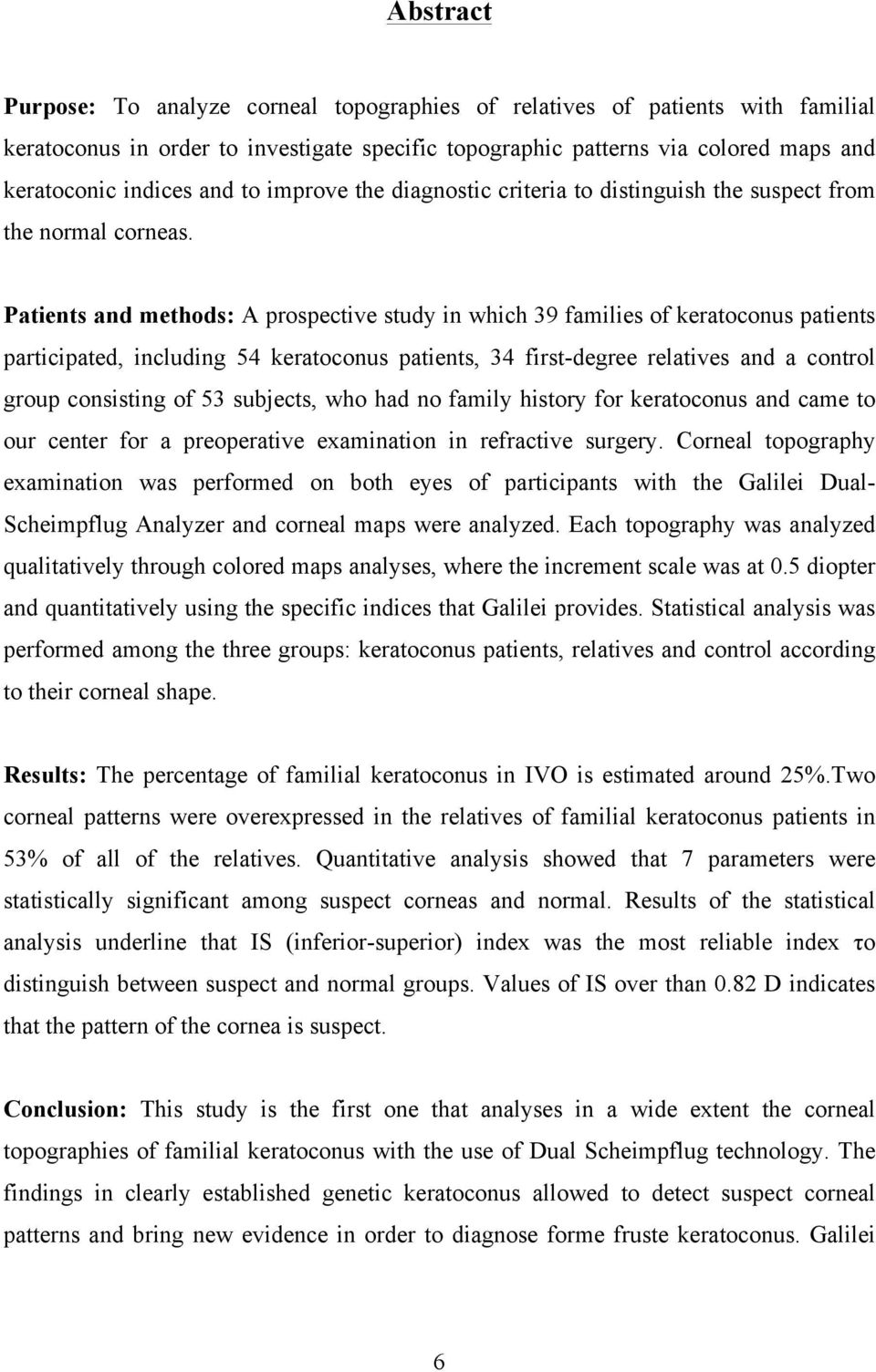 Patients and methods: A prospective study in which 39 families of keratoconus patients participated, including 54 keratoconus patients, 34 first-degree relatives and a control group consisting of 53