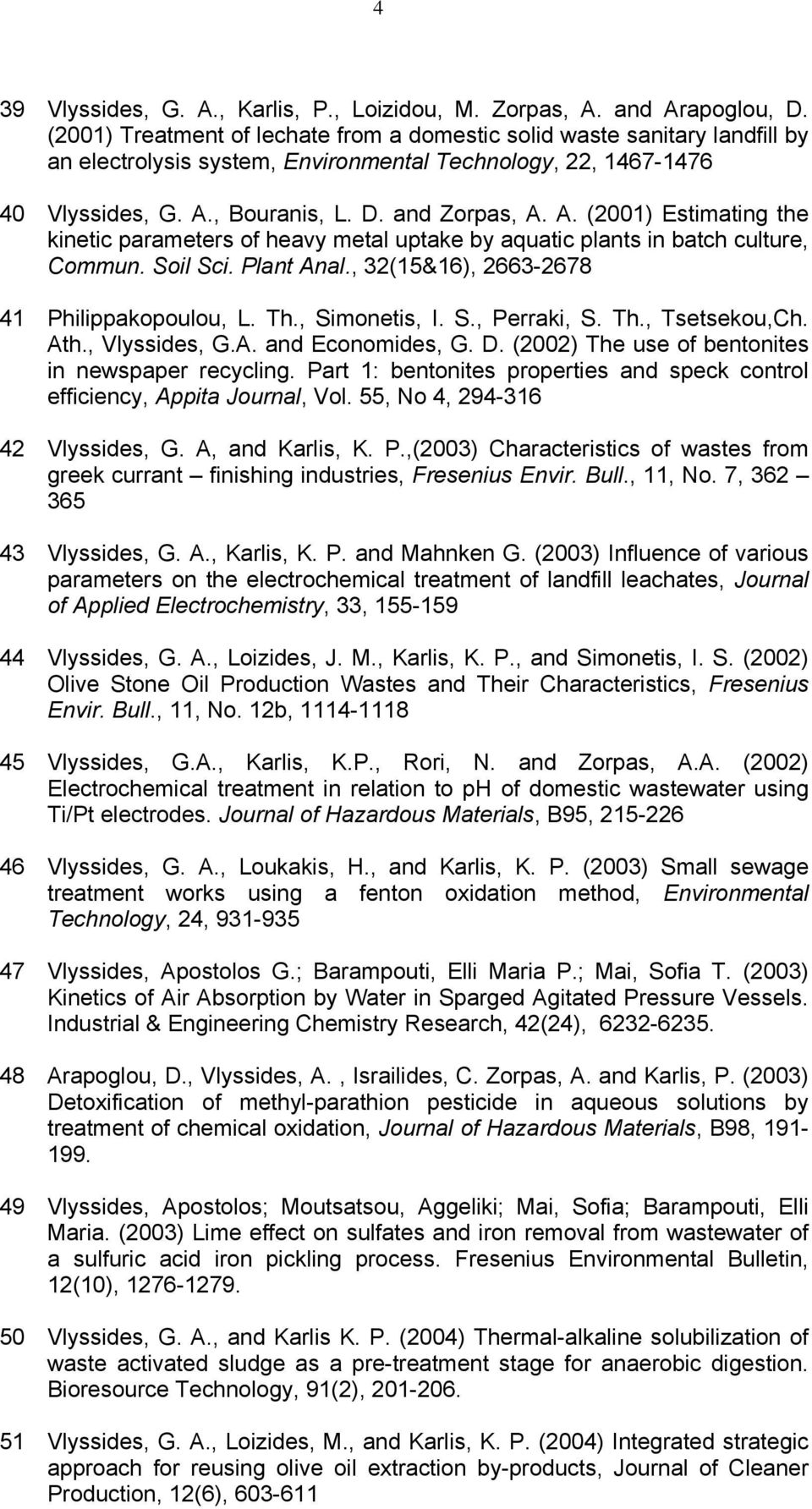 , Bouranis, L. D. and Zorpas, A. A. (2001) Estimating the kinetic parameters of heavy metal uptake by aquatic plants in batch culture, Commun. Soil Sci. Plant Anal.
