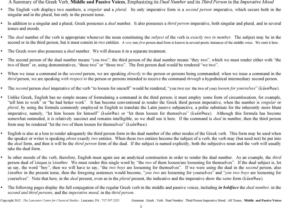 In addition to a singular a plural, Greek possesses a dual number. It also possesses a third person imperative, both singular plural, in several tenses moods.