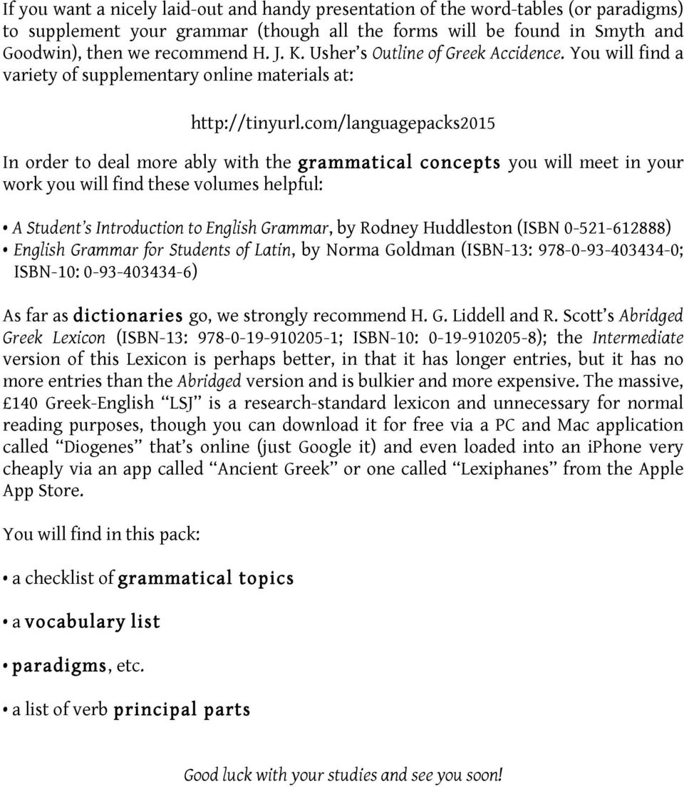 com/languagepacks2015 In der to deal me ably with the grammatical concepts you will meet in your wk you will find these volumes helpful: A Student s Introduction to English Grammar, by Rodney