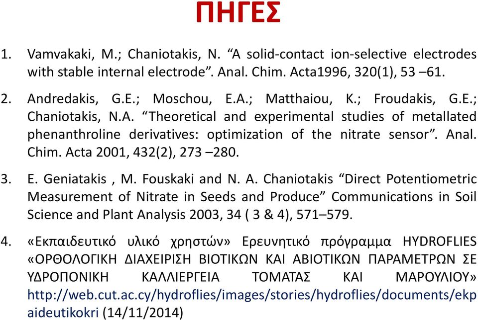 Geniatakis, M. Fouskaki and N. A. Chaniotakis Direct Potentiometric Measurement of Nitrate in Seeds and Produce Communications in Soil Science and Plant Analysis 2003, 34 ( 3 & 4)
