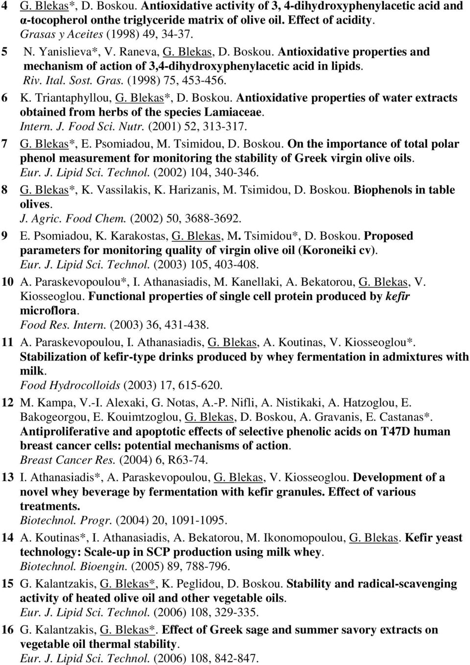 Triantaphyllou, G. Blekas*, D. Boskou. Antioxidative properties of water extracts obtained from herbs of the species Lamiaceae. Intern. J. Food Sci. Nutr. (2001) 52, 313-317. 7 G. Blekas*, E.