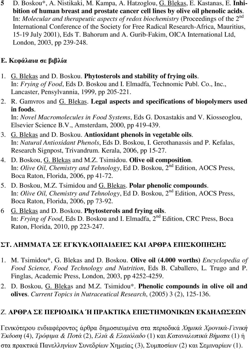 Bahorum and A. Gurib-Fakim, OICA International Ltd, London, 2003, pp 239-248. Ε. Κεφάλαια σε βιβλία 1. G. Blekas and D. Boskou. Phytosterols and stability of frying oils. In: Frying of Food, Eds D.
