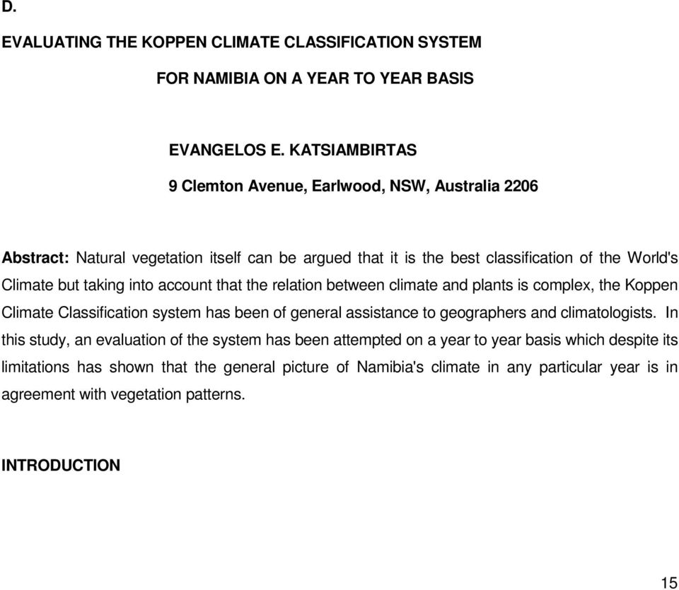 taking into account that the relation between climate and plants is complex, the Koppen Climate Classification system has been of general assistance to geographers and