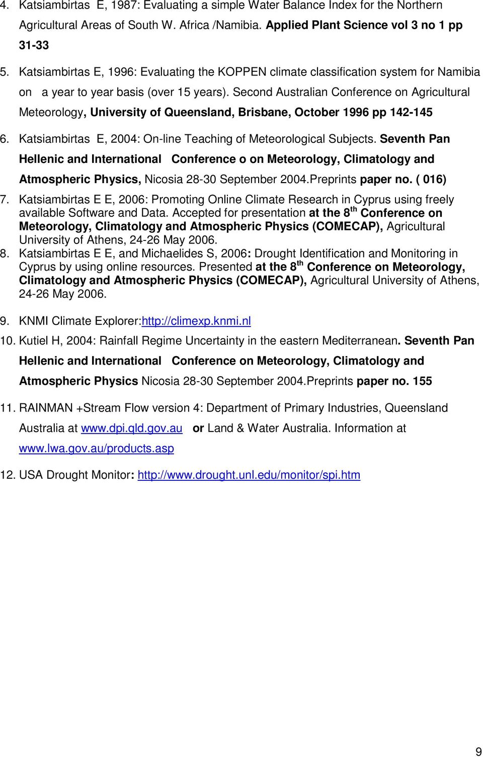 Second Australian Conference on Agricultural Meteorology, University of Queensland, Brisbane, October 1996 pp 142-145 6. Katsiambirtas E, 2004: On-line Teaching of Meteorological Subjects.