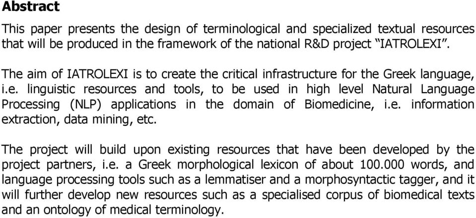 e. information extraction, data mining, etc. The project will build upon existing resources that have been developed by the project partners, i.e. a Greek morphological lexicon of about 100.