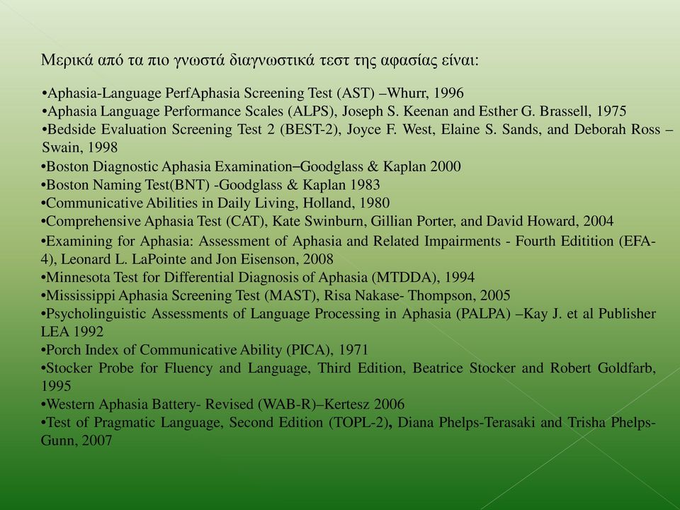 Sands, and Deborah Ross Swain, 1998 Boston Diagnostic Aphasia Examination Goodglass & Kaplan 2000 Boston Naming Test(BNT) -Goodglass & Kaplan 1983 Communicative Abilities in Daily Living, Holland,