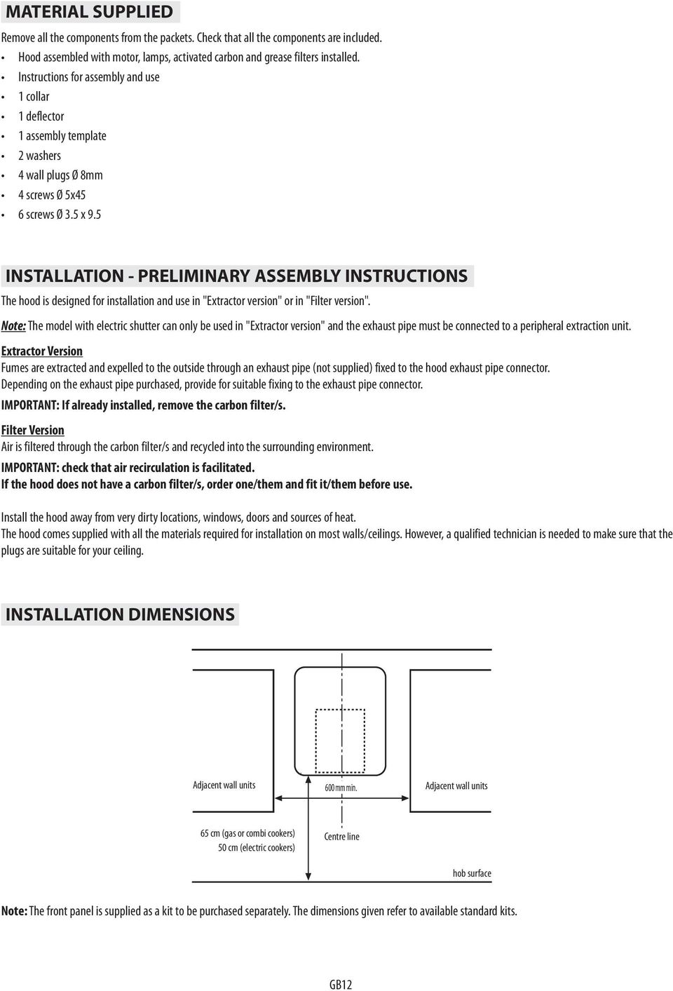 5 INSTALLATION - PRELIMINARY ASSEMBLY INSTRUCTIONS The hood is designed for installation and use in "Extractor version" or in "Filter version".