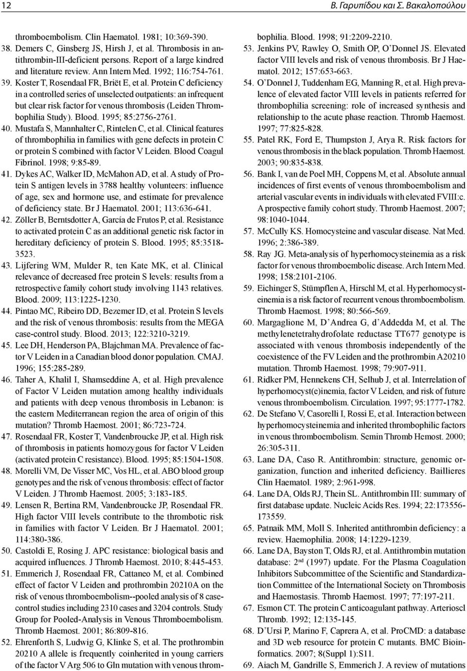 Protein C deficiency in a controlled series of unselected outpatients: an infrequent but clear risk factor for venous thrombosis (Leiden Thrombophilia Study). Blood. 1995; 85:2756-2761. 40.