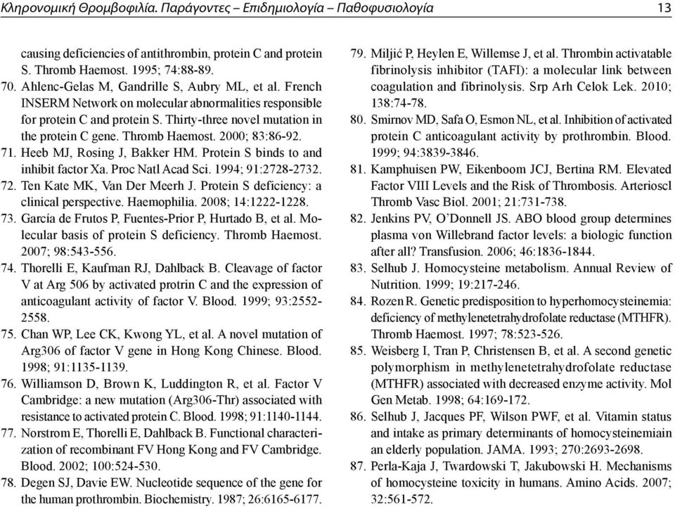 Thromb Haemost. 2000; 83:86-92. 71. Heeb MJ, Rosing J, Bakker HM. Protein S binds to and inhibit factor Xa. Proc Natl Acad Sci. 1994; 91:2728-2732. 72. Ten Kate MK, Van Der Meerh J.