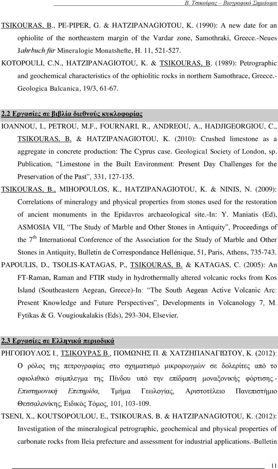 - Geologica Balcanica, 19/3, 61-67. 2.2 Εργασίες σε βιβλία διεθνούς κυκλοφορίας IOANNOU, Ι., PETROU, M.F., FOURNARI, R., ANDREOU, A., HADJIGEORGIOU, C., TSIKOURAS, B. & HATZIPANAGIOTOU, K.