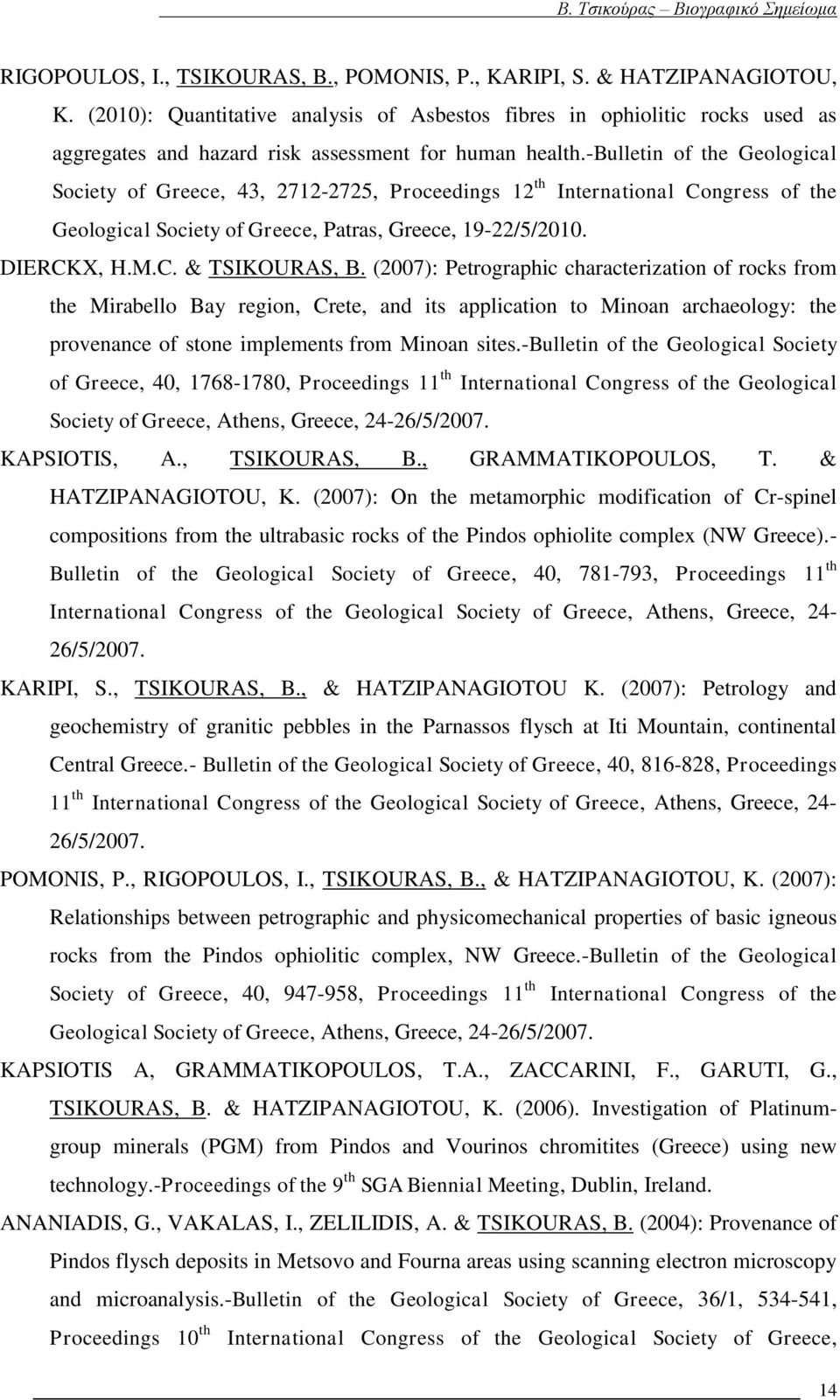 -bulletin of the Geological Society of Greece, 43, 2712-2725, Proceedings 12 th International Congress of the Geological Society of Greece, Patras, Greece, 19-22/5/2010. DIERCKX, H.M.C. & TSIKOURAS, Β.