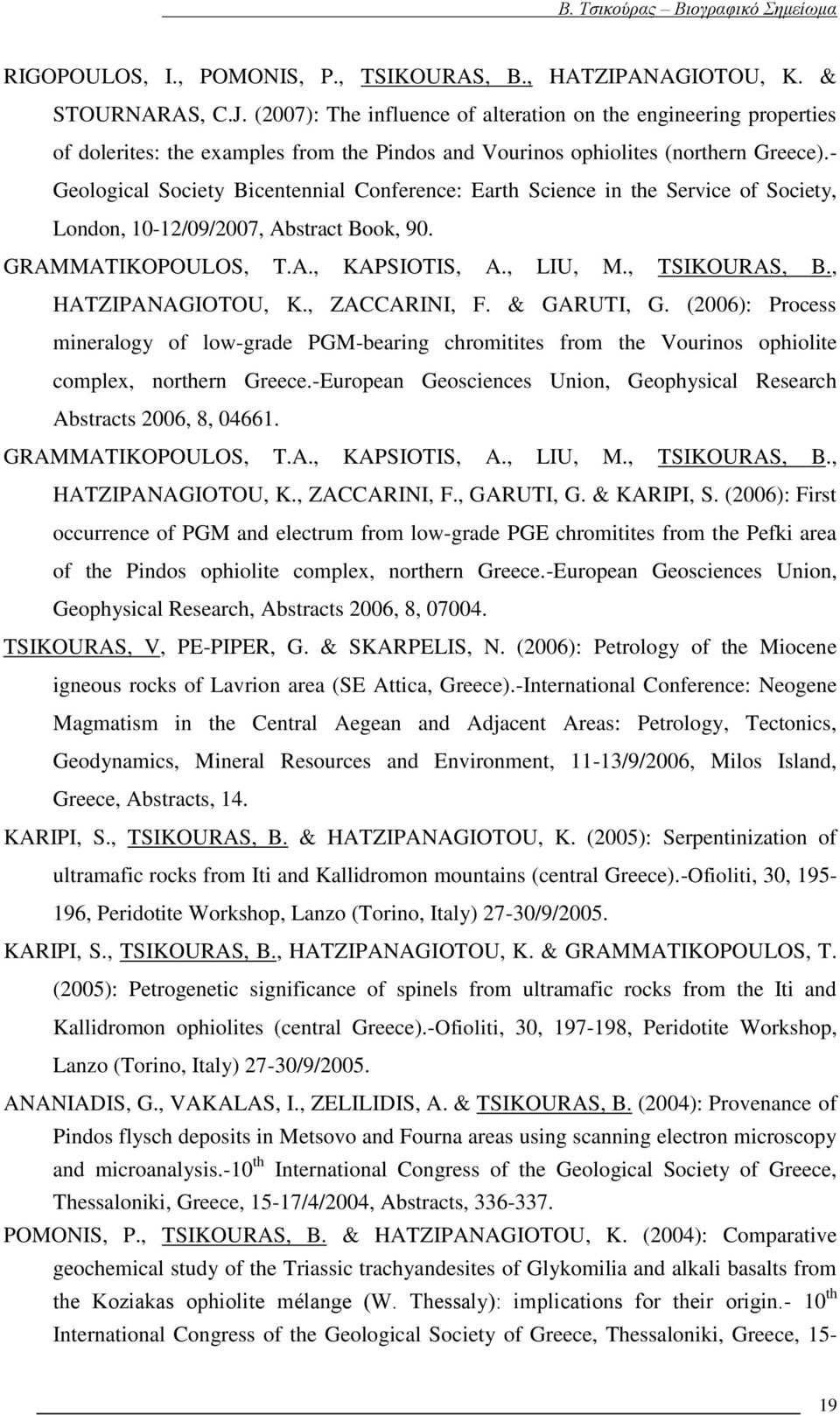 - Geological Society Bicentennial Conference: Earth Science in the Service of Society, London, 10-12/09/2007, Abstract Book, 90. GRAMMATIKOPOULOS, T.A., KAPSIOTIS, A., LIU, M., TSIKOURAS, B.
