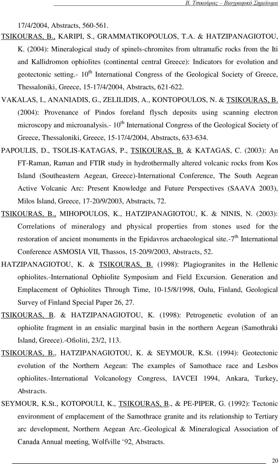 - 10 th International Congress of the Geological Society of Greece, Thessaloniki, Greece, 15-17/4/2004, Abstracts, 621-622. VAKALAS, I., ANANIADIS, G., ZELILIDIS, A., KONTOPOULOS, N. & TSIKOURAS, B.