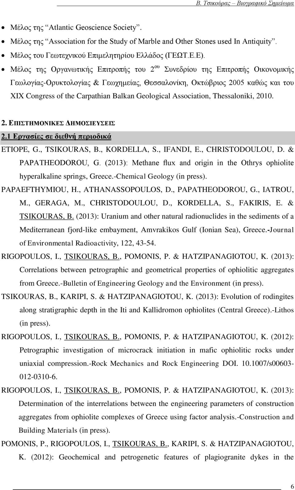Geological Association, Thessaloniki, 2010. 2. ΕΠΙΣΤΗΜΟΝΙΚΕΣ ΔΗΜΟΣΙΕΥΣΕΙΣ 2.1 Εργασίες σε διεθνή περιοδικά ETIOPE, G., TSIKOURAS, B., KORDELLA, S., IFANDI, E., CHRISTODOULOU, D. & PAPATHEODOROU, G.