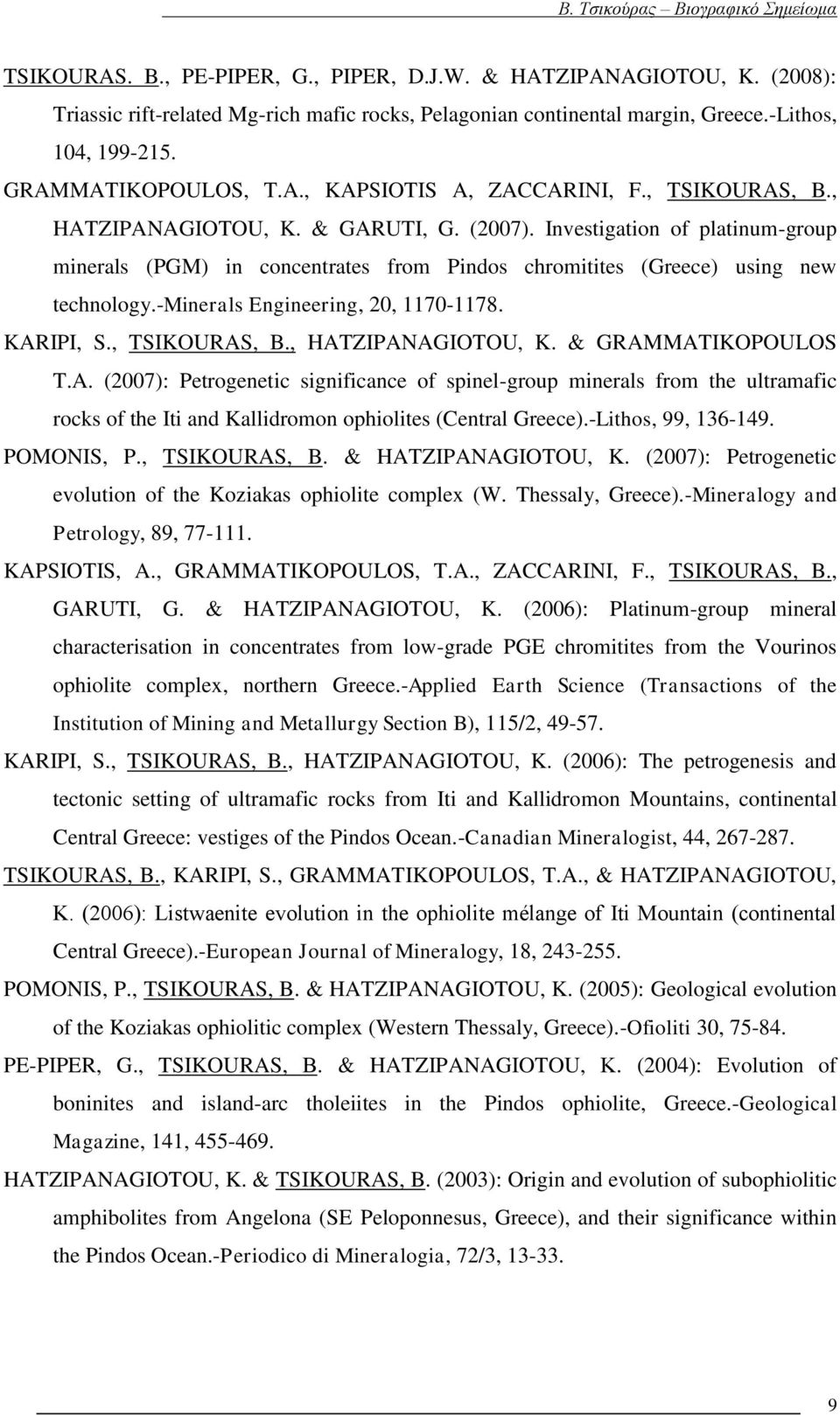 -minerals Engineering, 20, 1170-1178. KARIPI, S., TSIKOURAS, B., HATZIPANAGIOTOU, K. & GRAMMATIKOPOULOS T.A. (2007): Petrogenetic significance of spinel-group minerals from the ultramafic rocks of the Iti and Kallidromon ophiolites (Central Greece).