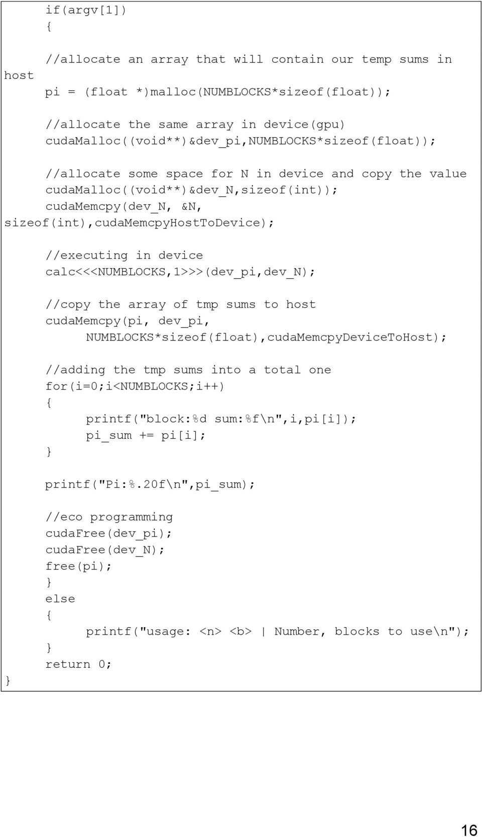 sizeof(int),cudamemcpyhosttodevice); //executing in device calc<<<numblocks,1>>>(dev_pi,dev_n); //copy the array of tmp sums to host cudamemcpy(pi, dev_pi,