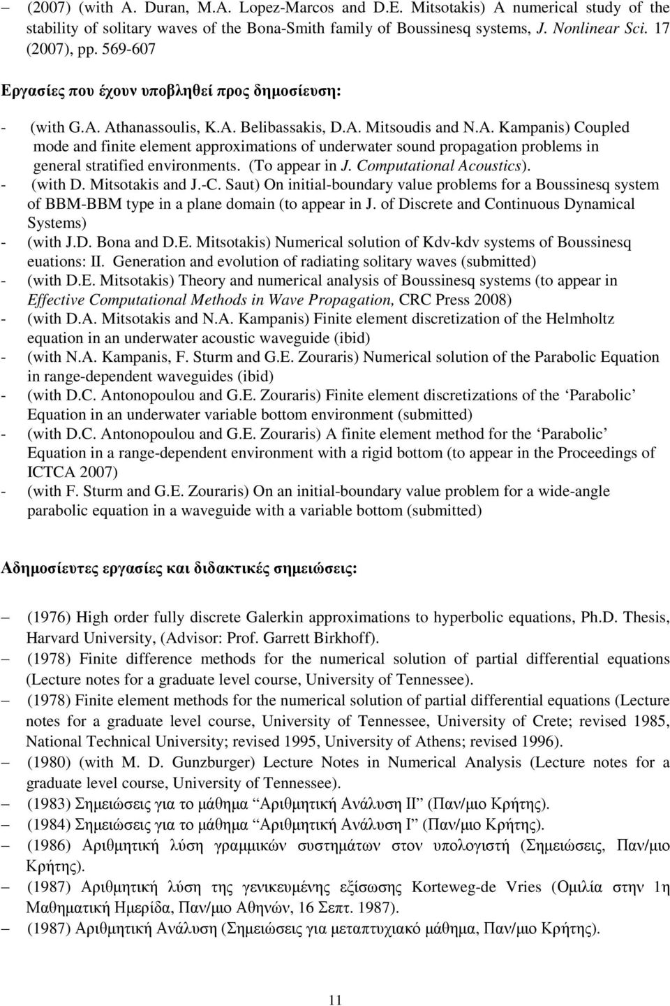 (To appear in J. Computational Acoustics). - (with D. Mitsotakis and J.-C. Saut) On initial-boundary value problems for a Boussinesq system of BBM-BBM type in a plane domain (to appear in J.