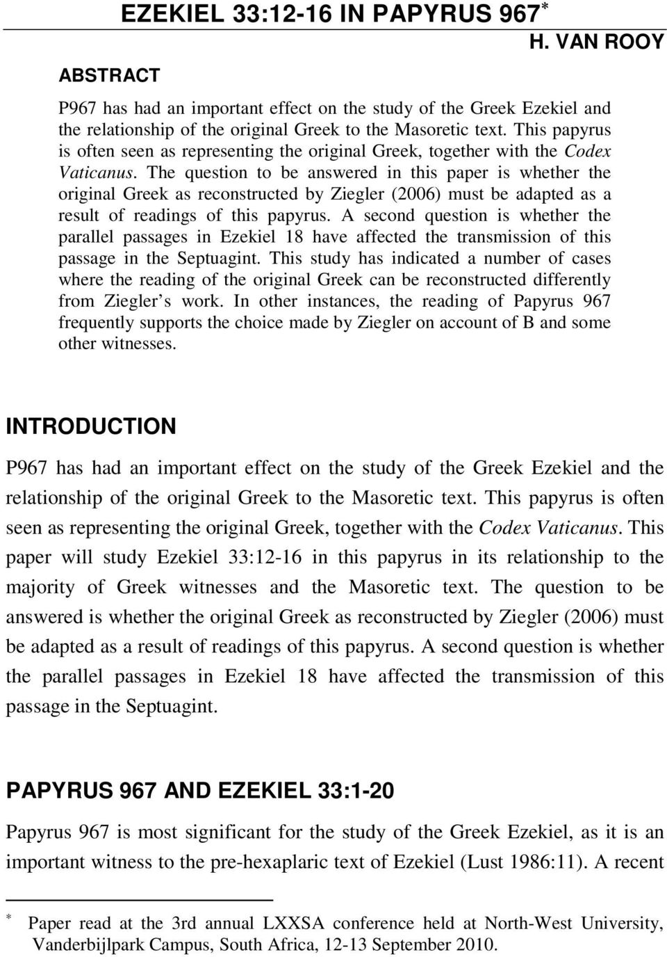 The question to be answered in this paper is whether the original Greek as reconstructed by Ziegler (2006) must be adapted as a result of readings of this papyrus.