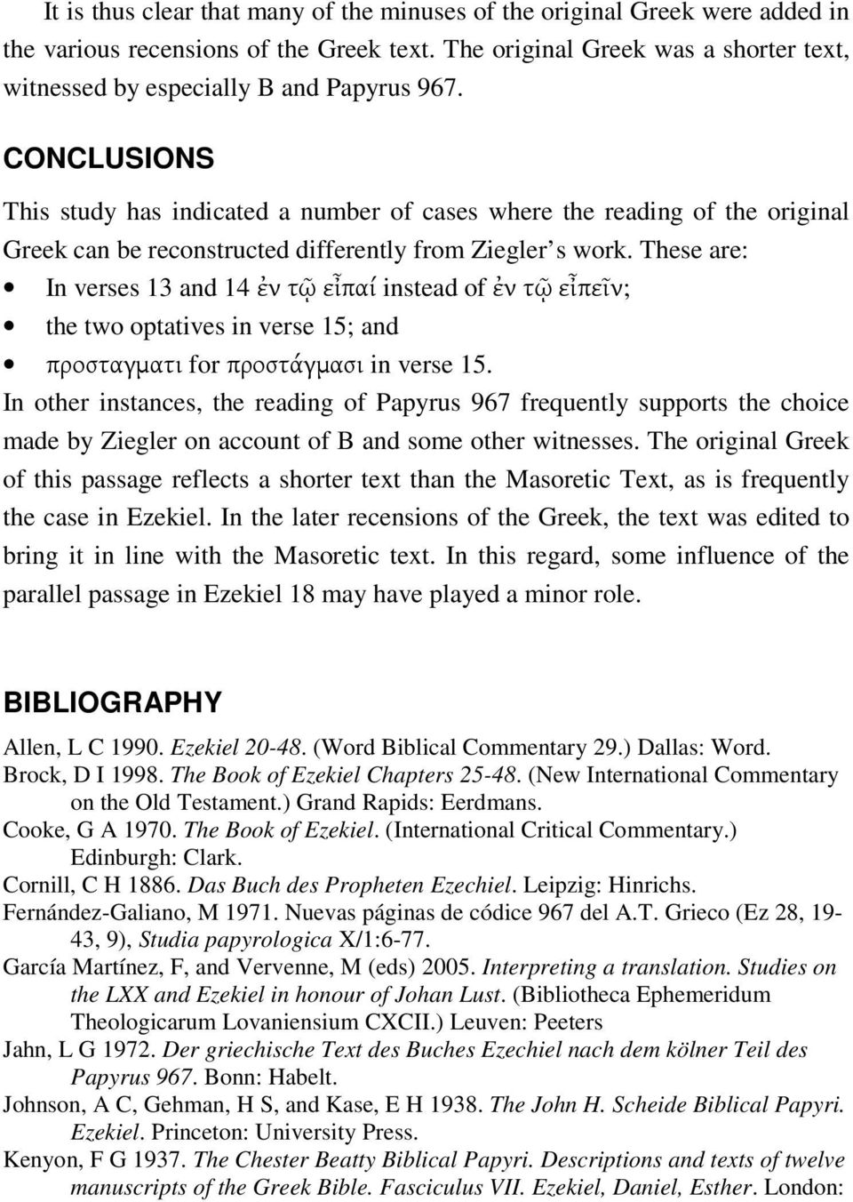 CONCLUSIONS This study has indicated a number of cases where the reading of the original Greek can be reconstructed differently from Ziegler s work.