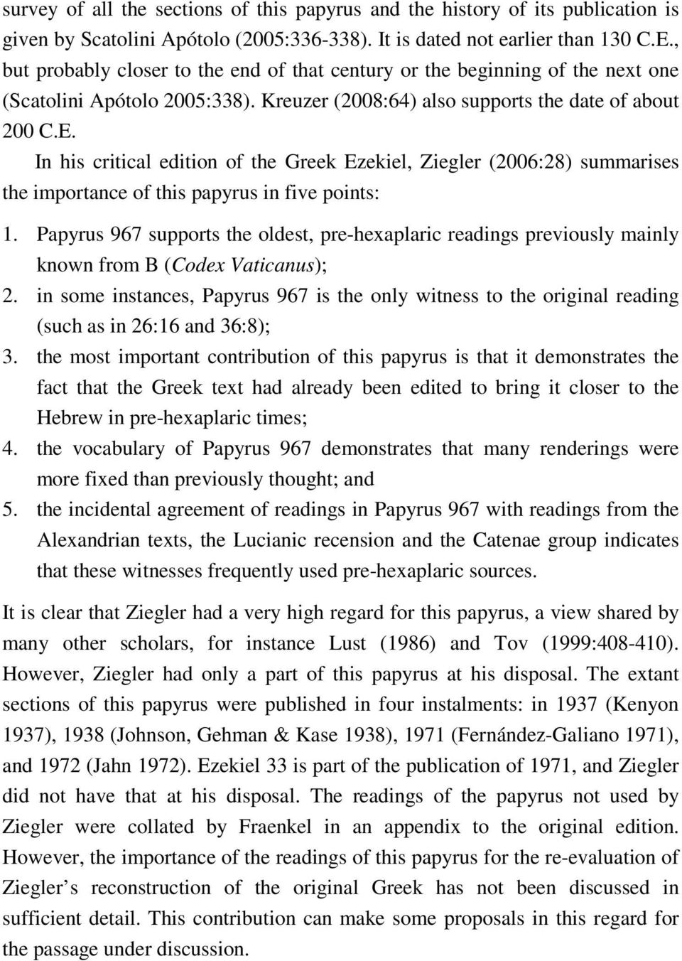 In his critical edition of the Greek Ezekiel, Ziegler (2006:28) summarises the importance of this papyrus in five points: 1.
