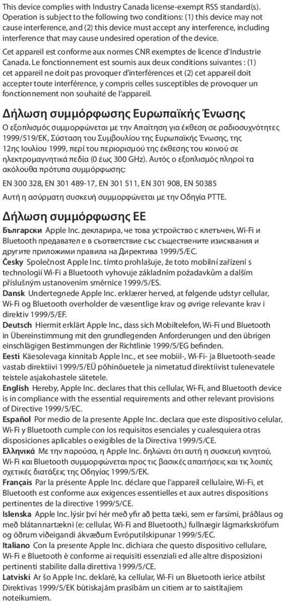 operation of the device. Cet appareil est conforme aux normes CNR exemptes de licence d Industrie Canada.