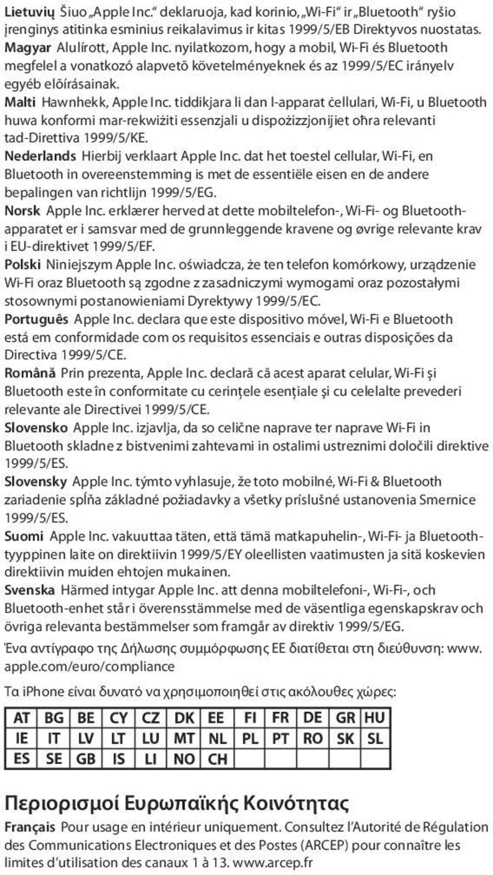 tiddikjara li dan l-apparat ċellulari, Wi-Fi, u Bluetooth huwa konformi mar-rekwiżiti essenzjali u dispożizzjonijiet oħra relevanti tad-direttiva 1999/5/KE. Nederlands Hierbij verklaart Apple Inc.