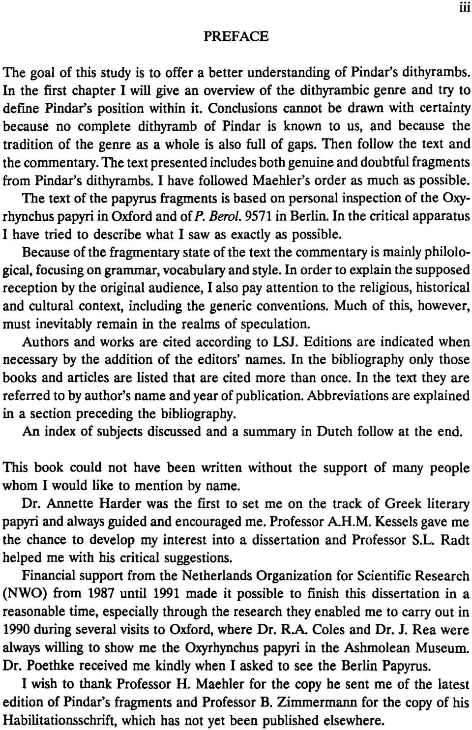 Conclusions cannot be drawn with certainty because no complete dithyramb of Pindar is known to us, and because the tradition of the genre as a whole is also full of gaps.