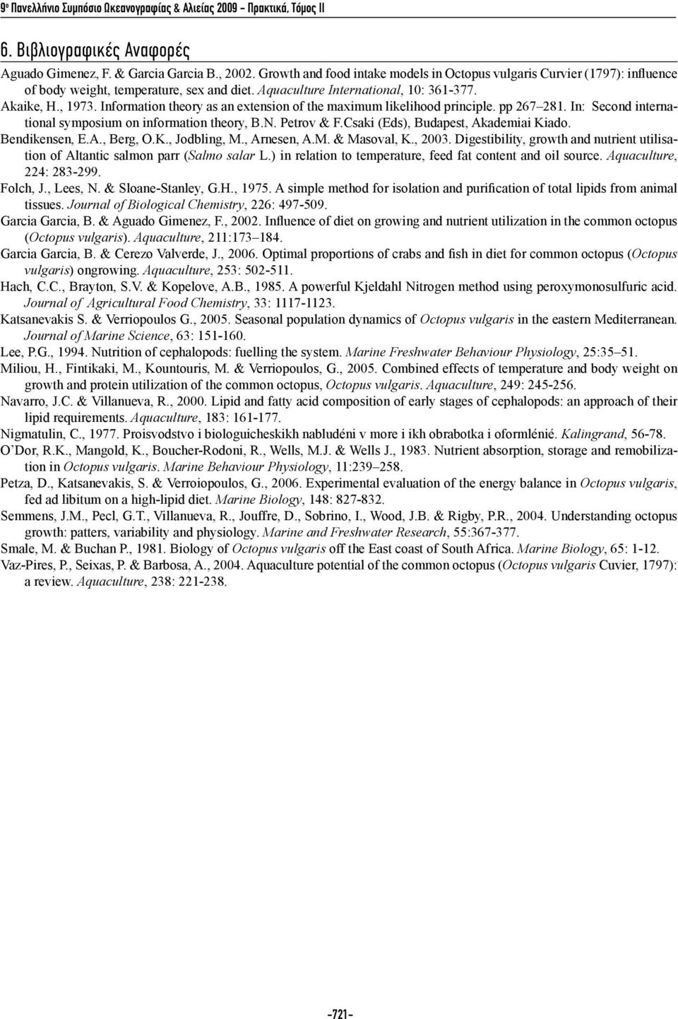 Information theory as an extension of the maximum likelihood principle. pp 267 281. In: Second international symposium on information theory, Β.Ν. Petrov & F.Csaki (Eds), Budapest, Akademiai Kiado.