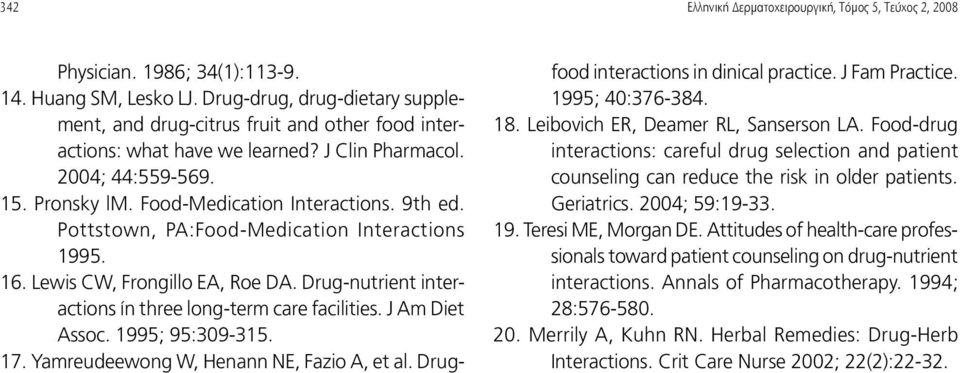Pottstown, ΡΑ:Food-Medication Interactions 1995. 16. Lewis CW, Frongillo ΕΑ, Roe DA. Drug-nutrient interactions ίn three long-term care facilities. J Am Diet Assoc. 1995; 95:309-315. 17.