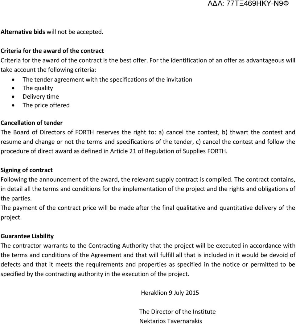 Cancellation of tender The Board of Directors of FORTH reserves the right to: a) cancel the contest, b) thwart the contest and resume and change or not the terms and specifications of the tender, c)