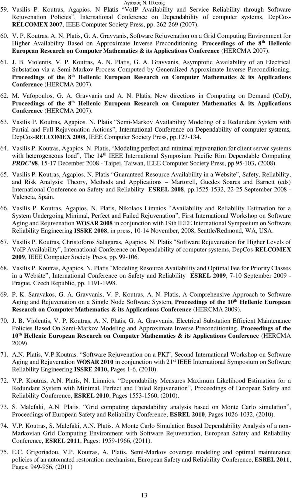 Press, pp. 262-269 (2007). 60. V. P. Koutras, A. N. Platis, G. A. Gravvanis, Software Rejuvenation on a Grid Computing Environment for Higher Availability Based on Approximate Inverse Preconditioning.