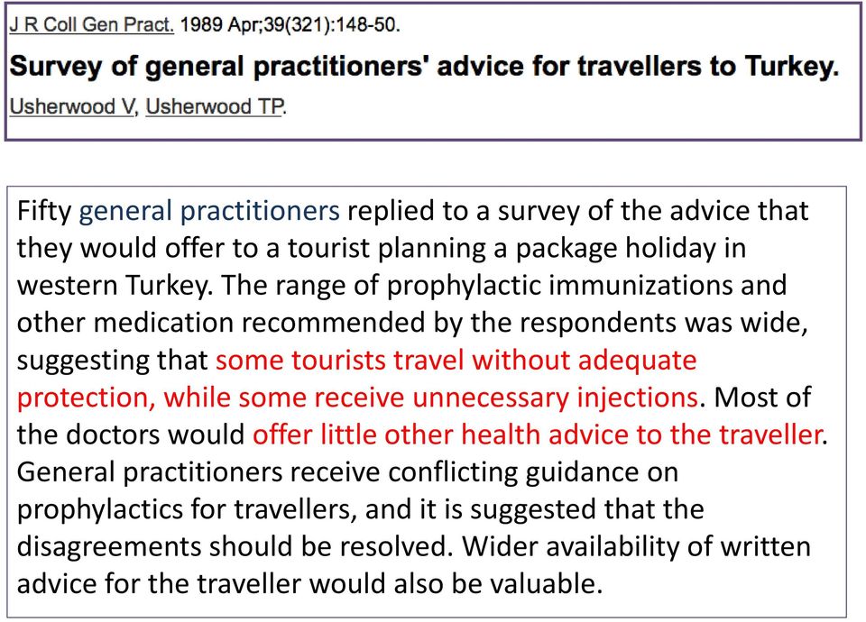 protection, while some receive unnecessary injections. Most of the doctors would offer little other health advice to the traveller.