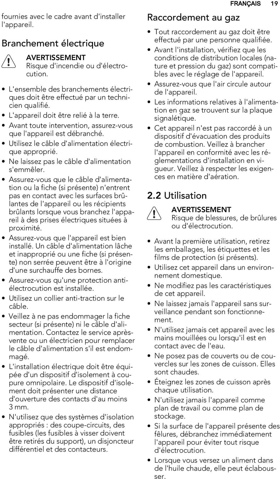 Utilisez le câble d'alimentation électrique approprié. Ne laissez pas le câble d'alimentation s'emmêler.