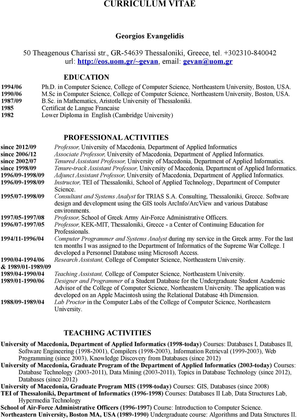 Sc in Computer Science, College of Computer Science, Northeastern University, Boston, USA. 1987/09 B.Sc. in Mathematics, Aristotle University of Thessaloniki.