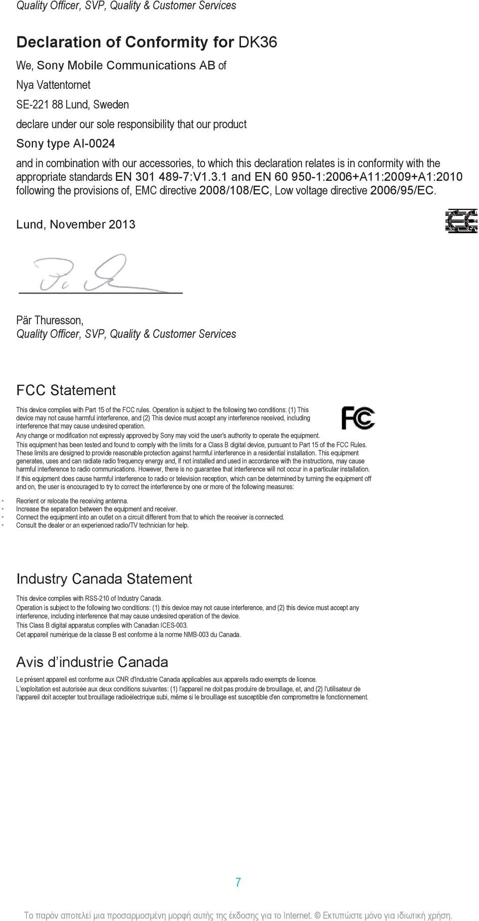 1 489-7:V1.3.1 and EN 60 950-1:2006+A11:2009+A1:2010 following the provisions of, EMC directive 2008/108/EC, Low voltage directive 2006/95/EC.