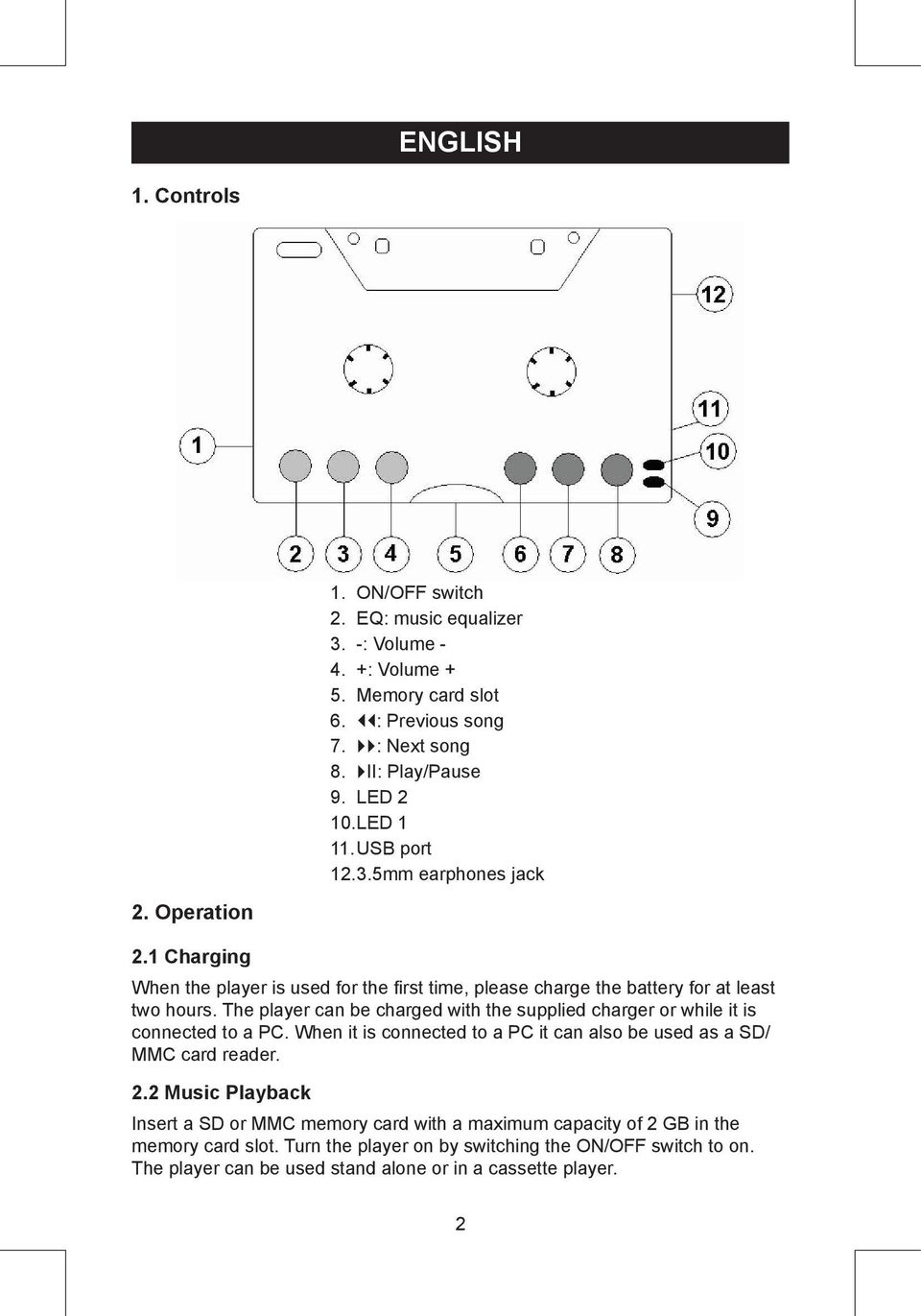 The player can be charged with the supplied charger or while it is connected to a PC. When it is connected to a PC it can also be used as a SD/ MMC card reader. 2.