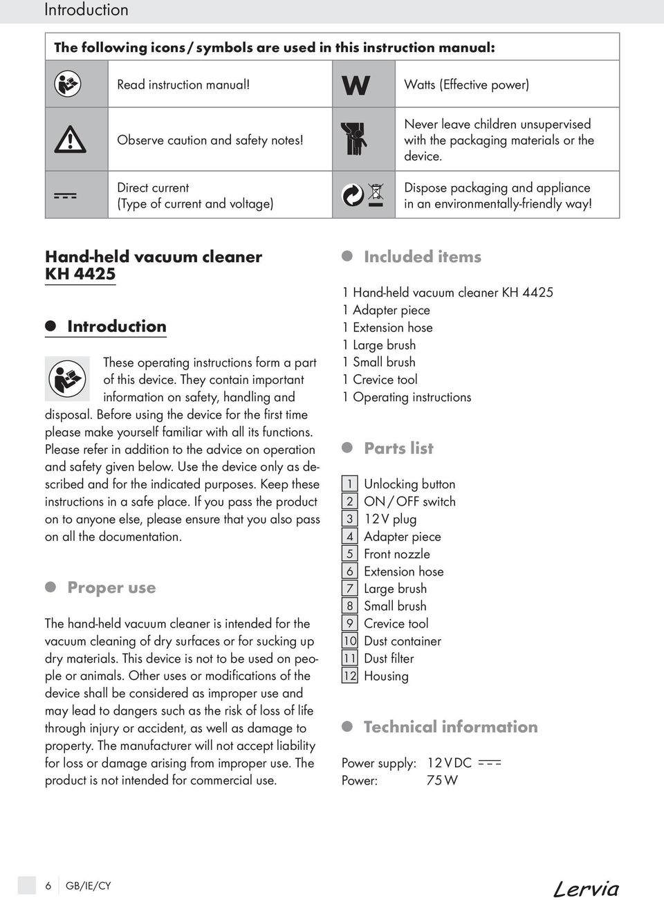 Hand-held vacuum cleaner KH 4425 Introduction These operating instructions form a part of this device. They contain important information on safety, handling and disposal.